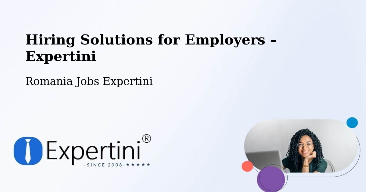 Hiring Solutions for Employers in Comuna Lazuri - Comuna Lazuri, Romania Jobs Expertini