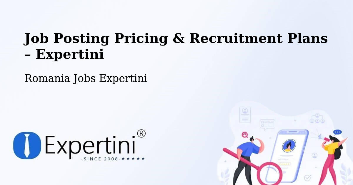 Job Posting Pricing & Recruitment Plans – Comuna Lazuri - Comuna Lazuri, Romania Jobs Expertini