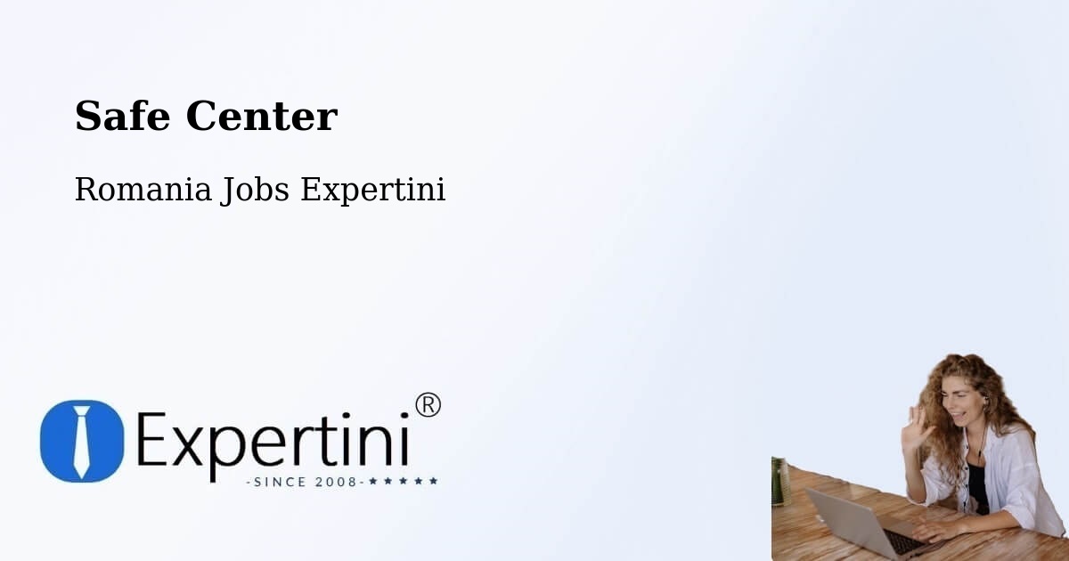 Safety Center – Comuna Lazuri - Romania Jobs Expertini